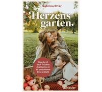 Herzensgarten Was durch die 9 Früchte des Geistes in dir und deinem Kind erblüht - Sabrina Elter - Hänssler - ebook (ePub) - Livre