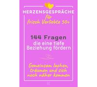 Herzensgespräche für frisch Verliebte 50+: 144 Fragen, die einen tiefe Beziehung fördern - Gemeinsam lachen, träumen und sich noch näher kommen