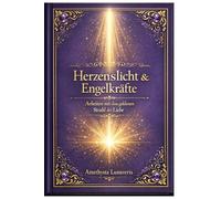 Herzenslicht & Engelkräfte: Arbeiten mit dem goldenen Strahl der Liebe