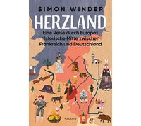 Herzland: Eine Reise durch Europas historische Mitte zwischen Frankreich und Deutschland