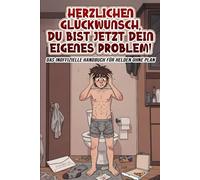 Herzlichen Glückwunsch, du bist jetzt dein eigenes Problem! - Das lustige Geschenkbuch zum 18. Geburtstag für Jungs | Humorvoller Ratgeber zum ... Plan - Witziges Geschenk zur Volljährigkeit