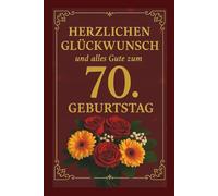 Herzlichen Glückwunsch und alles Gute zum 70. Geburtstag. Ein besonderes Buch-Geschenk voller Wertschätzung und Lebensfreude nur für dich: Liebevolles ... ein wertvolles und schönes Herzensgeschenk