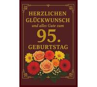 Herzlichen Glückwunsch und alles Gute zum 95. Geburtstag: Ein besonderes Buch-Geschenk voller Wertschätzung und Lebensfreude nur für dich: Liebevolles ... ein wertvolles und schönes Herzensgeschenk