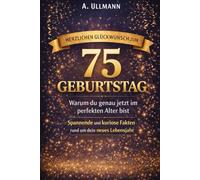 Herzlichen Glückwunsch zum 75. Geburtstag: Warum du genau jetzt im perfekten Alter bist