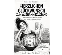 HERZLICHEN GLÜCKWUNSCH ZUM AUSNAHMEZUSTAND: Neun Monate All-inclusive und andere Katastrophen