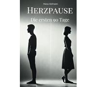 Herzpause: Die ersten 90 Tage: Gedichte und Gedanken nach einer Trennung - emotionale Reise durch Schmerz, Akzeptanz und Neuanfang
