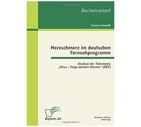 Herzschmerz Im Deutschen Fernsehprogramm: Analyse Der Telenovela "Alisa - Folge Deinem Herzen" (Zdf)