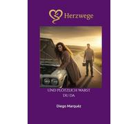 Herzwege: Und plötzlich warst du da