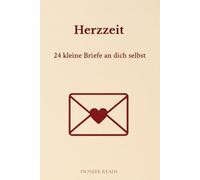 Herzzeit - 24 kleine Briefe an dich selbst: Ein achtsames Begleitbuch für innere Einkehr, Selbstfürsorge und ehrliche Begegnungen - Tag für Tag.