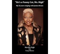 He's A Funny Cat Ms. High: My 32 Years Singing With James Brown