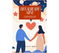 He's Already Mine: A 30-Day Manifestation Practice to Attract Your Specific Person using Neville Goddard Techniques, SATS, and the Law of Assumption