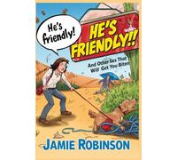 He's Friendly!: And Other Lies That Will Get You Biten