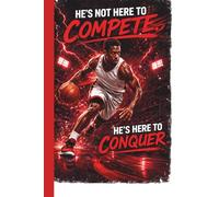 He's No Here To Compete - He's Here To Conquer: Basketball Player Mindset Training Practice Journal