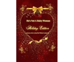 He's Not A Hairy Woman: Holiday Edition: A journey into loving him without losing you.