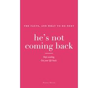 He's Not Coming Back: Stop waiting. Get your life back.