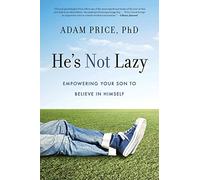 He's Not Lazy: Empowering Your Son to Believe in Himself