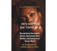 He's Not Who You Think He Is: Recognizing Narcissistic Abuse, Reclaiming Your Reality, and Taking Your Power Back