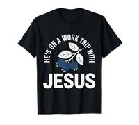 He's on A Work Trip with Jesus Christian Funny Faith Work Work T-Shirt