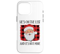 He's on The List and It's Not Mine Funny Santa Naughty List Coque pour iPhone 16 Pro Max