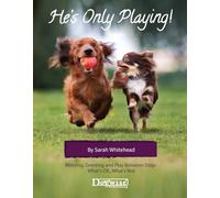 He's Only Playing!: Meeting, Greeting and Play Between Dogs - What's Ok, What's Not