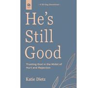 He's Still Good: Trusting God in the Midst of Hurt and Rejection