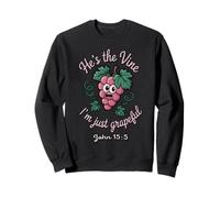He's The Vine. I'm Just Grapeful John 15:5 Sweatshirt