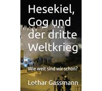 Hesekiel, Gog und der dritte Weltkrieg: Wie weit sind wir schon?