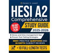 HESI A2 Comprehensive Study Guide: 10 Full-Length Tests, 3500+ Practice Questions, In-Depth Subject Reviews, a 90-Day Study Plan and Test-Taking Strategies to Confidently Pass on Your First Attempt