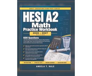HESI A2 Math Practice Workbook 2026-2027: 600 Questions with Real-World Word Problems, Step-by-Step Solutions, 3 Full-Length Tests, and Formula ... School Admission Assessment Math Section