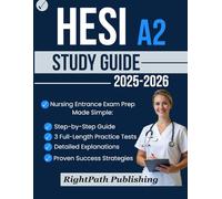 HESI A2 Study Guide 2025-2026: Nursing Entrance Exam Prep Made Simple: Step-by-Step Guide, 3 Full-Length Practice Tests, Detailed Explanations, and Proven Success Strategies