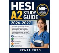 HESI A2 STUDY GUIDE 2026-2027: Complete Review with Practice Questions, Detailed Answer Explanations, Math Strategies, Vocabulary, Grammar, Reading ... and Nursing School Admission Test Preparation