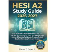 HESI A2 Study Guide 2026-2027: Your All-in-One Certification Prep to Ace Your Nursing School Entrance Exam with Step-by-Step Review, 3 Realistic ... & Detailed Rationales for Every Question
