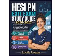 HESI PN Exit Exam Study Guide 2026-2027: Comprehensive Review, Clinical Judgment Strategies, for Practical Nursing Students with 2,500 Practice Questions and Detailed Answer Explanation
