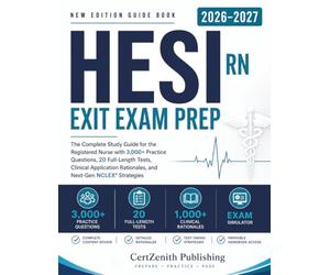 HESI RN EXIT Exam Prep 2026-2027: The Complete Study Guide for the Registered Nurse with 3,000+ Practice Questions, 20 Full-Length Tests, Clinical Adaptation Rationales, and Next-Gen NCLEX Strategies