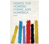 Hesiod, The Homeric Hymns, And Homerica