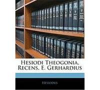 Hesiodi Theogonia, Recens. E. Gerhardius Hesiodus (Auteur)