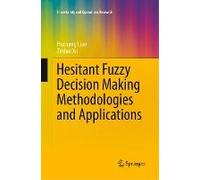 Hesitant Fuzzy Decision Making Methodologies And Applications