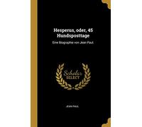 Hesperus, oder, 45 Hundsposttage: Eine Biographie von Jean Paul.