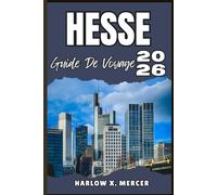 HESSE GUIDE DE VOYAGE: Votre billet pour flâner, explorer et savourer les points forts de cette destination incontournable