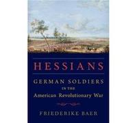 Hessians - Baer Friederike Associate Professor of History Associate Professor of History Penn State Abington - Oxford University Press Inc - Livre en Angl Baer Friederike Associate Professor of Histor
