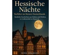 Hessische Nächte - Verführt im Herzen Deutschlands: Sinnliche Geschichten aus Städten und Dörfern, wo Leidenschaft zu Hause ist