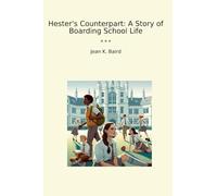 Hester's Counterpart: A Story of Boarding School Life (Classic Books)