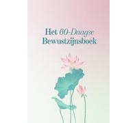 Het 60-Daagse Bewustzijnsboek: Dagelijks journal voor aandacht, intenties, innerlijke rust en een heldere staat van zijn | 60 dagen ochtendroutine voor focus en bewust leven