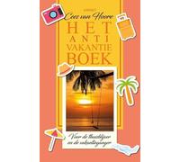 Het Anti-Vakantieboek: Voor de thuisblijver en de vakantieganger