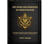 HET BOEK DER DEMONEN EN DEMONOLOGIE: Een Complete Encyclopedie van Duistere Entiteiten, Bezetenheid Gevallen en Verborgen Invloeden in Verschillende Culturen