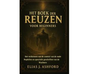 HET BOEK DER REUZEN VOOR BEGINNERS: Het verkennen van de context van de oude Nephilim en apocriefe geschriften van de Wachters