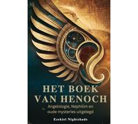 HET BOEK VAN HENOCH: Angelologie, Nephilim en oude mysteries uitgelegd