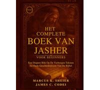 HET COMPLETE BOEK VAN JASHER VOOR BEGINNERS: Een Diepere Blik Op De Verborgen Teksten En Oude Geschiedenissen Van De Bijbel