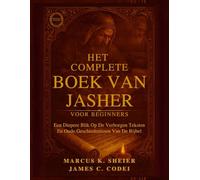 HET COMPLETE BOEK VAN JASHER VOOR BEGINNERS: Een Diepere Blik Op De Verborgen Teksten En Oude Geschiedenissen Van De Bijbel