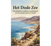 Het Dode Zee: Geschiedenis, wonderen en geheimen van het zoutste meer ter wereld